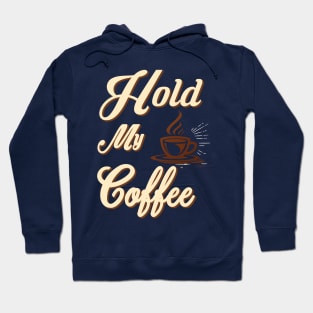 hold my coffee Hoodie